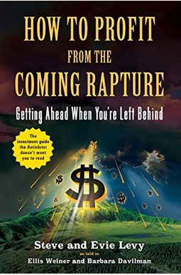 How To Profit From The Coming Rapture: Getting Ahead When You're Left Behind How To Profit From The Coming Rapture: Getting Ahead When You're Left Behind