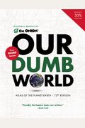 Our Dumb World: Atlas Of The Planet Earth
