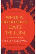 When A Crocodile Eats The Sun: A Memoir Of Africa