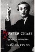 My Paper Chase: True Stories Of Vanished Times