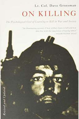 On Killing: The Psychological Cost Of Learning To Kill In War And Society On Killing: The Psychological Cost Of Learning To Kill In War And Society