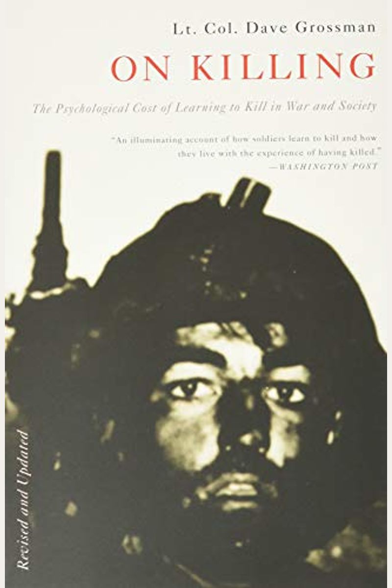 On Killing: The Psychological Cost Of Learning To Kill In War And Society