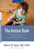 The Autism Book: What Every Parent Needs To Know About Early Detection, Treatment, Recovery, And Prevention
