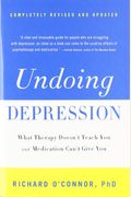 Undoing Depression: What Therapy Doesn't Teach You And Medication Can't Give You