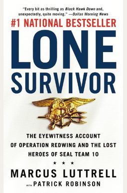 Lone Survivor: The Eyewitness Account Of Operation Redwing And The Lost Heroes Of Seal Team 10 Lone Survivor: The Eyewitness Account Of Operation Redwing And The Lost Heroes Of Seal Team 10