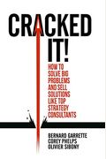 Cracked It!: How To Solve Big Problems And Sell Solutions Like Top Strategy Consultants