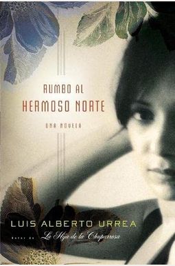 Rumbo Al Hermoso Norte: Una Novela Rumbo Al Hermoso Norte: Una Novela