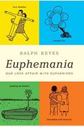 Euphemania: Our Love Affair With Euphemisms