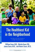 The Healthiest Kid In The Neighborhood: Ten Ways To Get Your Family On The Right Nutritional Track