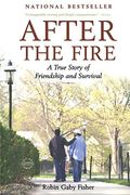 After The Fire: A True Story Of Friendship And Survival