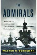The Admirals: Nimitz, Halsey, Leahy, And King--The Five-Star Admirals Who Won The War At Sea