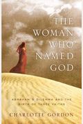 The Woman Who Named God: Abraham's Dilemma and the Birth of Three Faiths