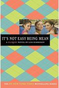 It's Not Easy Being Mean: A Clique Novel. By Lisi Harrison