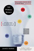 The Pinball Effect: Journeys Through Knowledge: The Extraordinary Patterns Of Change That Link Past, Present, And Future