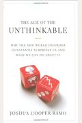 The Age Of The Unthinkable: Why The New World Disorder Constantly Surprises Us And What We Can Do About It