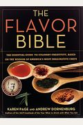 The Flavor Bible: The Essential Guide To Culinary Creativity, Based On The Wisdom Of Americas Most Imaginative Chefs