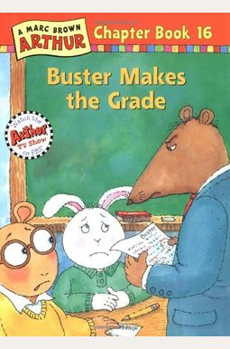 Buster Makes the Grade: A Marc Brown Arthur Chapter Book 16 Buster Makes the Grade: A Marc Brown Arthur Chapter Book 16