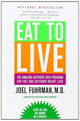 Eat To Live: The Revolutionary Formula For Fast And Sustained Weight Loss Eat To Live: The Revolutionary Formula For Fast And Sustained Weight Loss