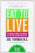 Eat To Live: The Revolutionary Formula For Fast And Sustained Weight Loss