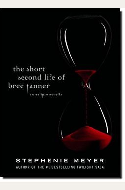 The Short Second Life Of Bree Tanner: An Eclipse Novella (The Twilight Saga) The Short Second Life Of Bree Tanner: An Eclipse Novella (The Twilight Saga)