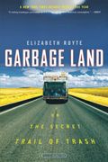 Garbage Land: On The Secret Trail Of Trash