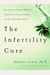 The Infertility Cure: The Ancient Chinese Wellness Program For Getting Pregnant And Having Healthy Babies