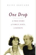 One Drop: My Father's Hidden Life--A Story Of Race And Family Secrets
