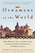 The Ornament Of The World: How Muslims, Jews, And Christians Created A Culture Of Tolerance In Medieval Spain