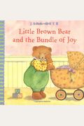Little Brown Bear And The Bundle Of Joy