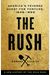 The Rush: America's Fevered Quest For Fortune, 1848-1853
