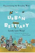 The Urban Bestiary: Encountering The Everyday Wild