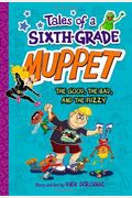 The Good, The Bad, And The Fuzzy (Tales Of A 6th Grade Muppet, Book 3) (Tales Of A Sixth-Grade Muppet)