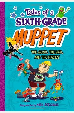 The Good, The Bad, And The Fuzzy (Tales Of A 6th Grade Muppet, Book 3) (Tales Of A Sixth-Grade Muppet) The Good, The Bad, And The Fuzzy (Tales Of A 6th Grade Muppet, Book 3) (Tales Of A Sixth-Grade Muppet)