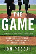 The Game: Inside The Secret World Of Major League Baseball's Power Brokers