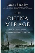 The China Mirage: The Hidden History Of American Disaster In Asia