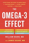 The Omega-3 Effect: Everything You Need To Know About The Supernutrient For Living Longer, Happier, And Healthier