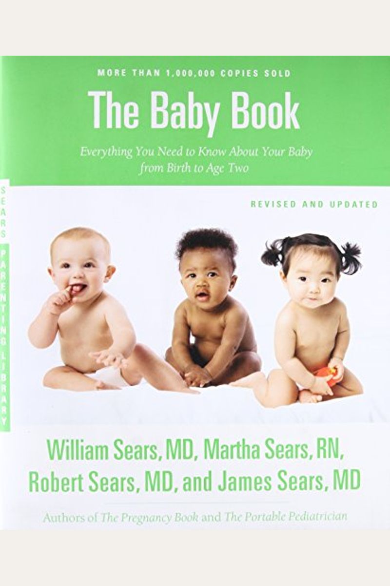The Baby Book: Everything You Need To Know About Your Baby From Birth To Age Two
