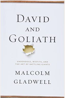 David And Goliath: Underdogs, Misfits, And The Art Of Battling Giants David And Goliath: Underdogs, Misfits, And The Art Of Battling Giants