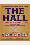 The Hall: A Celebration Of Baseball's Greats: In Stories And Images, The Complete Roster Of Inductees