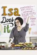 Isa Does It: Amazingly Easy, Wildly Delicious Vegan Recipes For Every Day Of The Week