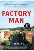 Factory Man: How One Furniture Maker Battled Offshoring, Stayed Local - And Helped Save An American Town