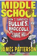 Middle School: How I Survived Bullies, Broccoli, And Snake Hill
