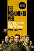 The Monuments Men: Allied Heroes, Nazi Thieves, And The Greatest Treasure Hunt In History
