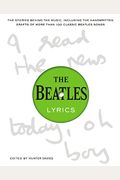 The Beatles Lyrics: The Stories Behind the Music, Including the Handwritten Drafts of More Than 100 Classic Beatles Songs