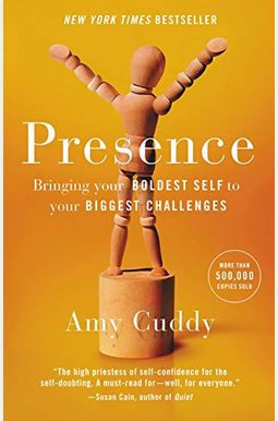 Presence: Bringing Your Boldest Self To Your Biggest Challenges Presence: Bringing Your Boldest Self To Your Biggest Challenges