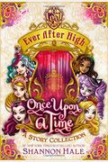 Ever After High: Once Upon A Time: A Story Collection