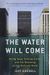 The Water Will Come: Rising Seas, Sinking Cities, And The Remaking Of The Civilized World