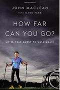 How Far Can You Go?: My 25-Year Quest To Walk Again
