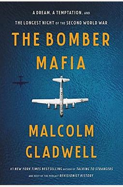 The Bomber Mafia: A Dream, a Temptation, and the Longest Night of the Second World War The Bomber Mafia: A Dream, a Temptation, and the Longest Night of the Second World War