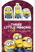Minions: The Three Little Minions: A Not So Nice Fairy Tale